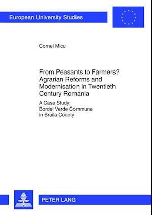 From Peasants to Farmers? Agrarian Reforms and Modernisation in Twentieth Century Romania