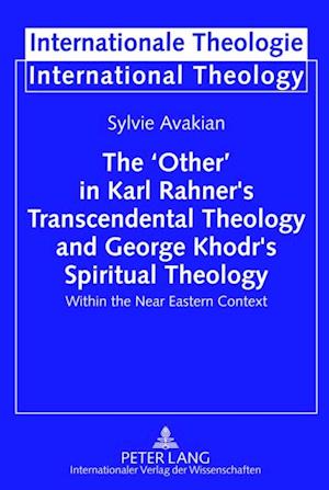 'Other' in Karl Rahner's Transcendental Theology and George Khodr's Spiritual Theology