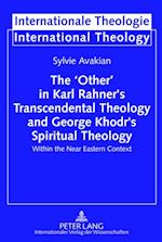'Other' in Karl Rahner's Transcendental Theology and George Khodr's Spiritual Theology