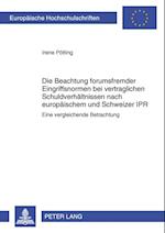 Die Beachtung forumsfremder Eingriffsnormen bei vertraglichen Schuldverhaeltnissen nach europaeischem und Schweizer IPR