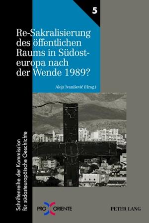 Re-Sakralisierung des oeffentlichen Raums in Suedosteuropa nach der Wende 1989?
