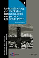 Re-Sakralisierung des oeffentlichen Raums in Suedosteuropa nach der Wende 1989?