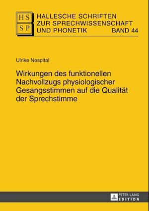 Wirkungen des funktionellen Nachvollzugs physiologischer Gesangsstimmen auf die Qualitaet der Sprechstimme