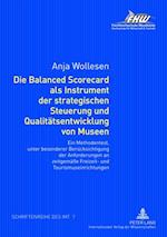 Die Balanced Scorecard als Instrument der strategischen Steuerung und Qualitaetsentwicklung von Museen