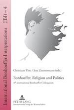 Bonhoeffer, Religion and Politics : 4th International Bonhoeffer Colloquium