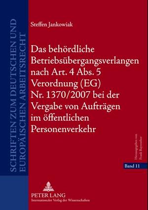 Das behoerdliche Betriebsuebergangsverlangen nach Art. 4 Abs. 5 Verordnung (EG) Nr. 1370/2007 bei der Vergabe von Auftraegen im oeffentlichen Personenverkehr