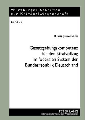 Gesetzgebungskompetenz fuer den Strafvollzug im foederalen System der Bundesrepublik Deutschland