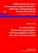 Kartellrechtliche Durchsetzungsstrategien in der Europaeischen Union, den USA und Deutschland