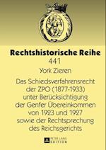 Das Schiedsverfahrensrecht der ZPO (1877-1933) unter Beruecksichtigung der Genfer Uebereinkommen von 1923 und 1927 sowie der Rechtsprechung des Reichsgerichts