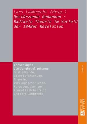 «Umstuerzende Gedanken» - Radikale Theorie im Vorfeld der 1848er Revolution