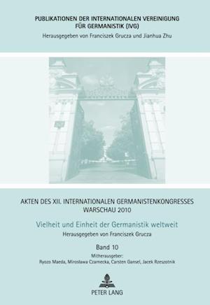 Akten des XII. Internationalen Germanistenkongresses Warschau 2010- Vielheit und Einheit der Germanistik weltweit