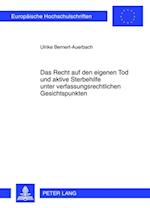 Das Recht auf den eigenen Tod und aktive Sterbehilfe unter verfassungsrechtlichen Gesichtspunkten