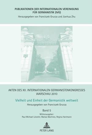 Akten des XII. Internationalen Germanistenkongresses Warschau 2010- Vielheit und Einheit der Germanistik weltweit