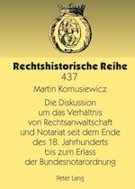 Die Diskussion um das Verhaeltnis von Rechtsanwaltschaft und Notariat seit dem Ende des 18. Jahrhunderts bis zum Erlass der Bundesnotarordnung