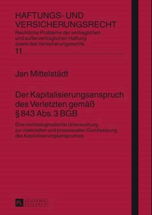 Der Kapitalisierungsanspruch des Verletzten gemaeß § 843 Abs. 3 BGB