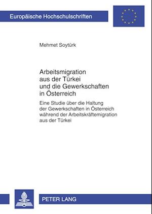 Arbeitsmigration aus der Tuerkei und die Gewerkschaften in Oesterreich