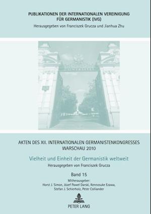 Akten des XII. Internationalen Germanistenkongresses Warschau 2010- Vielheit und Einheit der Germanistik weltweit