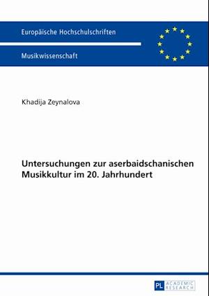 Untersuchungen zur aserbaidschanischen Musikkultur im 20. Jahrhundert