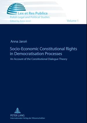 Socio-Economic Constitutional Rights in Democratisation Processes : An Account of the Constitutional Dialogue Theory