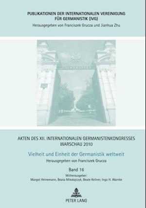 Akten des XII. Internationalen Germanistenkongresses Warschau 2010- Vielheit und Einheit der Germanistik weltweit