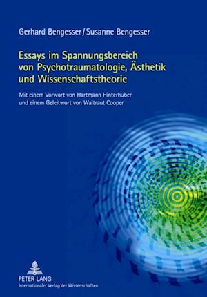 Essays im Spannungsbereich von Psychotraumatologie, Aesthetik und Wissenschaftstheorie