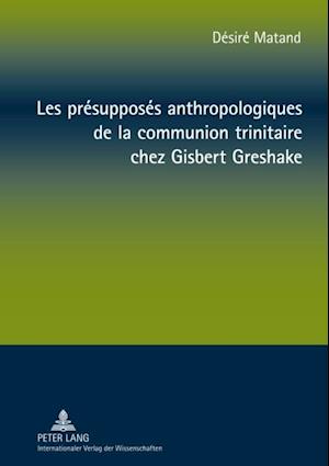 Les présupposés anthropologiques de la communion trinitaire chez Gisbert Greshake