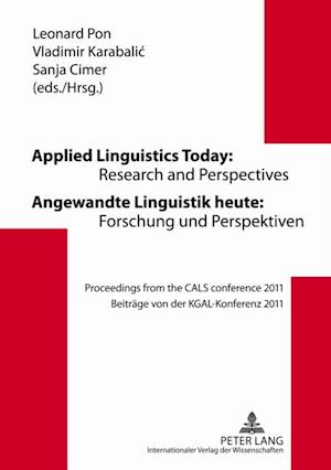 Applied Linguistics Today: Research and Perspectives Angewandte Linguistik Heute: Forschung Und Perspektiven : Proceedings from the CALS Conference 2011 Beitraege Von Der KGAL-Konferenz 2011