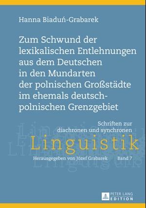 Zum Schwund der lexikalischen Entlehnungen aus dem Deutschen in den Mundarten der polnischen Großstaedte im ehemals deutsch-polnischen Grenzgebiet