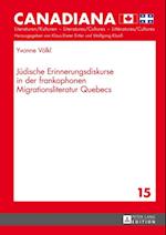 Juedische Erinnerungsdiskurse in der frankophonen Migrationsliteratur Quebecs