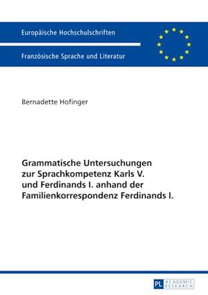 Grammatische Untersuchungen zur Sprachkompetenz Karls V. und Ferdinands I. anhand der Familienkorrespondenz Ferdinands I.