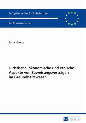 Juristische, oekonomische und ethische Aspekte von Zuweisungsvertraegen im Gesundheitswesen