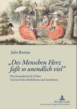 «Des Menschen Herz faßt so unendlich viel»