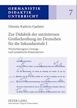 Zur Didaktik der satzinternen Großschreibung im Deutschen fuer die Sekundarstufe I