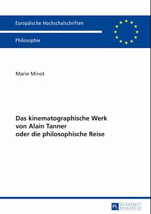 Das kinematographische Werk von Alain Tanner oder die philosophische Reise