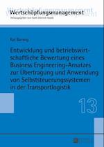 Entwicklung und betriebswirtschaftliche Bewertung eines Business Engineering-Ansatzes zur Uebertragung und Anwendung von Selbststeuerungssystemen in der Transportlogistik