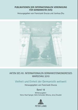 Akten des XII. Internationalen Germanistenkongresses Warschau 2010: - Vielheit und Einheit der Germanistik weltweit