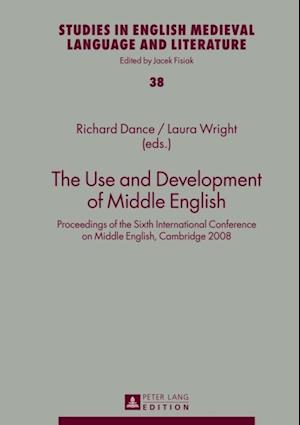 The Use and Development of Middle English : Proceedings of the Sixth International Conference on Middle English, Cambridge 2008