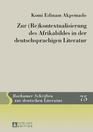 Zur (Re)kontextualisierung des Afrikabildes in der deutschsprachigen Literatur