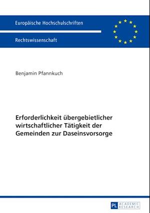 Erforderlichkeit uebergebietlicher wirtschaftlicher Taetigkeit der Gemeinden zur Daseinsvorsorge