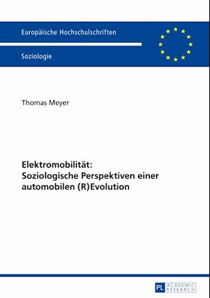 Elektromobilitaet: Soziologische Perspektiven einer automobilen (R)Evolution