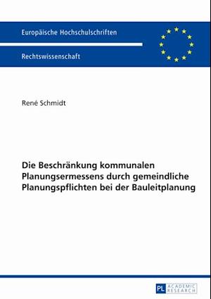 Die Beschraenkung kommunalen Planungsermessens durch gemeindliche Planungspflichten bei der Bauleitplanung