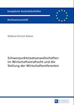 Schwerpunktstaatsanwaltschaften im Wirtschaftsstrafrecht und die Stellung der Wirtschaftsreferenten