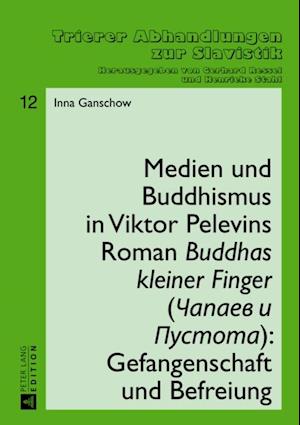 Medien und Buddhismus in Viktor Pelevins Roman «Buddhas kleiner Finger» (Capaev i Pustota): Gefangenschaft und Befreiung