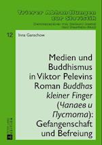 Medien und Buddhismus in Viktor Pelevins Roman «Buddhas kleiner Finger» (Capaev i Pustota): Gefangenschaft und Befreiung