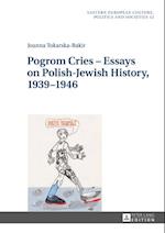 Pogrom Cries - Essays on Polish-Jewish History, 1939-1946