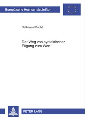 Der Weg von syntaktischer Fuegung zum Wort