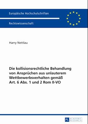 Die kollisionsrechtliche Behandlung von Anspruechen aus unlauterem Wettbewerbsverhalten gemaeß Art. 6 Abs. 1 und 2 Rom II-VO