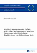 Begriffsjurisprudenz zu den Waffen, gefaehrlichen Werkzeugen und sonstigen Werkzeugen oder Mitteln in den Qualifikationen von Diebstahl und Raub