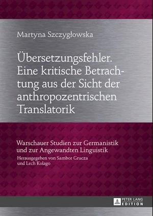 Uebersetzungsfehler. Eine kritische Betrachtung aus der Sicht der anthropozentrischen Translatorik