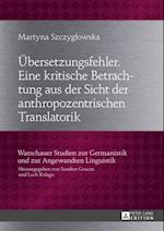 Uebersetzungsfehler. Eine kritische Betrachtung aus der Sicht der anthropozentrischen Translatorik